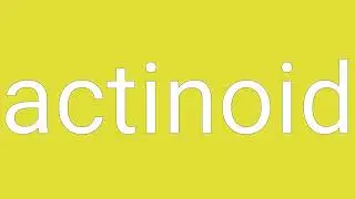 Actinoid Definition & Meaning