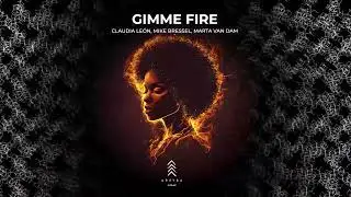 Gimme Fire - Claudia Le&oacute;n, Mike Bressel, Marta van Dam [Arryba Music]