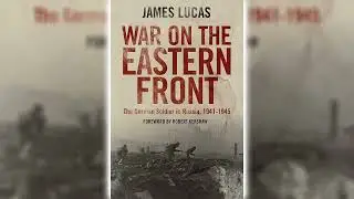 War on the Eastern Front, 1941-1945: The German Soldier in Russia by James Lucas
