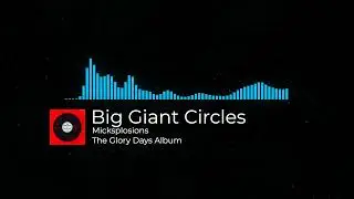 Big Giant Circles Micksplosions - The Glory Days Album