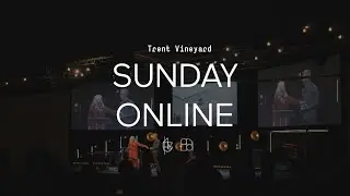 Trent Vineyard, Live Stream - Sunday 22 August