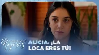Alicia: ¡La loca eres tú! | Lo Que Callamos Las Mujeres | Nueva Temporada
