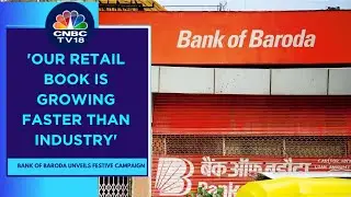 Expect FY24 Loan Growth To Be 14%-15% With Retail Loan Growth Above 20%: Bank Of Baroda | CNBC TV18