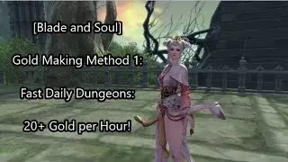 [Blade and Soul] Gold Making Method 1: 20+ Gold in an Hour! -- Daily Dungeon Farming
