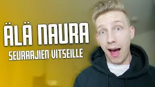 ÄLÄ NAURA SEURAAJIEN VITSEILLE