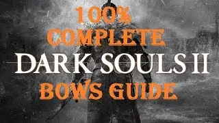 Dark Souls 2 - Complete Bows Guide