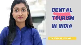 DENTAL TOURISM IN INDIA - EXPLAINED BY DENTIST IN INDIA