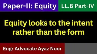 Equity looks to the intent rather than the form || Engr. Advocate Ayaz Noor