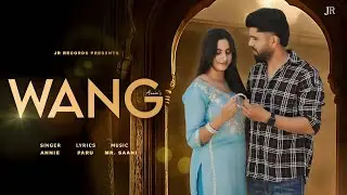WANG {Official Song } Annie ft  Anshika Pundhir I New Punjabi Song 2025 I JR Records