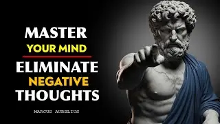 Master Your Mind: How Stoicism Helps You Eliminate Negative Thoughts | Stoic Wisdom