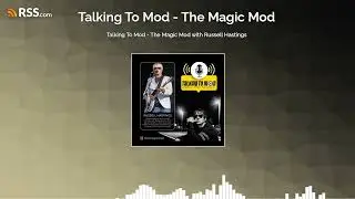 Talking To Mod - The Magic Mod with Russell Hastings