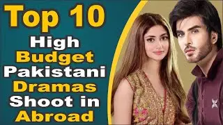Top 10 High Budget Pakistani Dramas Shoot in Abroad || Pak Drama TV