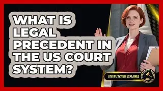 What Is Legal Precedent In The US Court System? - Justice System Explained