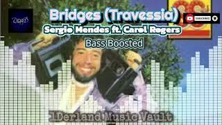 Bridges (Bass Boosted) - Sergio Mendes ft. Carol Rogers