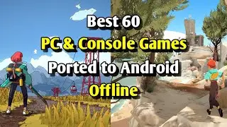 Best 60 PC & Console Games Ported to Android Offline
