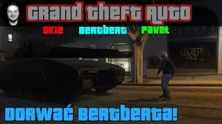 GTA 5 #258 - Polowanie na Bertberta!! Z Paveł, Bertbert