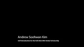 Andrew Soohwan Kim   (Fall 2022 SNU Global Scholarship)