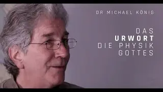 Dr Michael K&ouml;nig - Das UrWort - Die Physik Gottes
