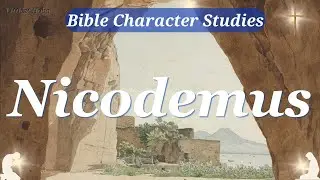 NICODEMUS | Bible CHARACTER Study
