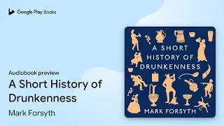 A Short History of Drunkenness by Mark Forsyth &middot; Audiobook preview