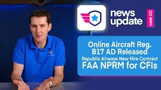 Airplane News: FAA Online Aircraft Registration, B17 AD, Republic Airways Contract, FAA NPRM for CFI