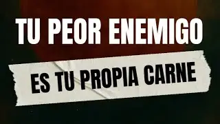 El peor enemigo es tu propia carne!