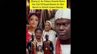 Ebony😭 As Palace Guards Move Her Out Of Royal Manor As She Wants to &Agrave;tt&agrave;ck Queen Naomi.