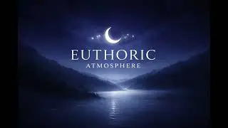 Relaxing Music; Sounds of Meditation, Focus or Deep Sleep, Background Music| Euphoric Atmosphere 