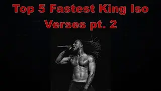 Top 5 Fastest King Iso Verses pt. 2