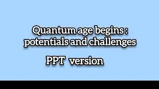 Quantum Age Begins: potentials and challenges (ppt presentation) #quantumphysics #education #viral 
