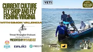 Trout Wrangler Podcast Season 2 EP71: Current Culture Fly & Virginia Fly Fishing with Simon Valencia