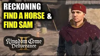Reckoning: Find a Horse & Find Sam | Kingdom Come Deliverance 2