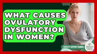 What Causes Ovulatory Dysfunction in Women? | Fertility Support Channel