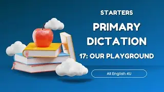 17 | Our playground | Primary Dictation | Starters | All English 4U