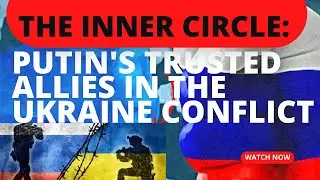 The Inner Circle: Putin's Trusted Allies in the Ukraine Conflict | News Unplugged