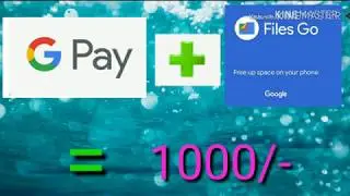 Files go + Google pay = 1000/- (UpTo)