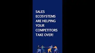 Sales ecosystems are helping your competitors take over!