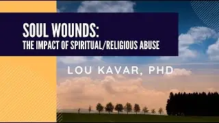 Soul Wounds: The Impact of Spiritual/Religious Abuse | Spirituality Beyond Borders | Lou Kavar