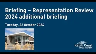 15 October 2024 | Briefing: Representation Review 2024 additional briefing