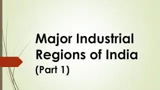 Major Industrial Regions of India (Part I)