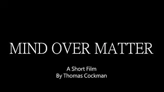 Mind Over Matter - Year 12 Short Film