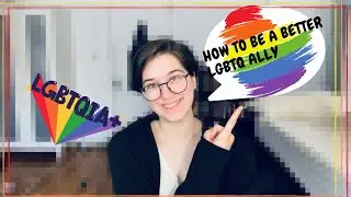 5 WAYS TO BE A BETTER ALLY | 5 Things You Can Do To Help The LGBTQ Person In Your Life
