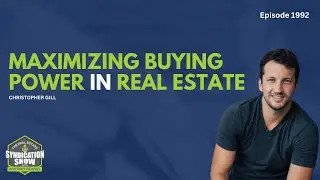 Maximizing Buying Power in Real Estate | Christopher Gill
