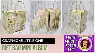 GRAPHIC 45 LITTLE ONE GIFT BAG MINI ALBUM &  NEW COLLAB WITH POSH PAPER LADY!