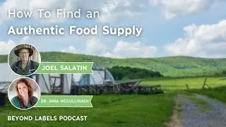 How to Find an Authentic Food Supply - Beyond Labels Podcast w/Joel Salatin and Dr. Sina McCullough