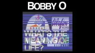 Bobby O - What's The Meaning Of Life? (Extended)