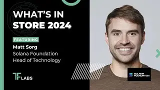 What's In Store for 2024 Featuring Matt Sorg of Head of Technology at Solana Foundation