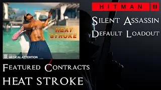 Hitman 3 - Featured Contracts - Medical Attention (Heat Stroke) - Silent Assassin / Default Loadout