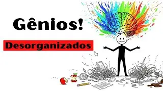 Quando a Bagunça é Sinal de Uma Mente Brilhante!