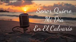 | Señor Quiero Mi Día En El Calvario | ModernMusic |